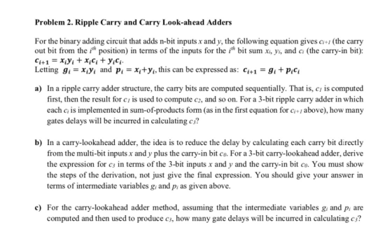 Problem 2. Ripple Carry and Carry Look-ahead Adders For the binary adding circuit that adds n-bit inputs x and y, the followi