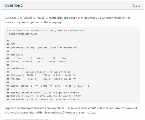 Question 1 1 pts Consider the following model for estimating the salary of employees at a company (in $) by the number of yea