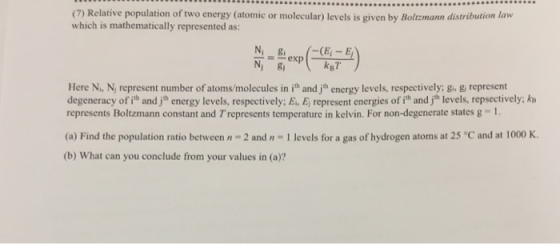 (7) Relative population of two energy (atomic or molecular) levels is given by Boltzmann distribution law which is mathematic