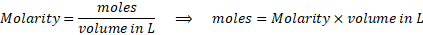 moles moles Molarity x volume in L Molarity - volume in L