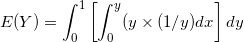 \small E(Y) =\int_{0}^{1} \left [\int_{0}^{y}(y\times (1/y) dx \right ] dy