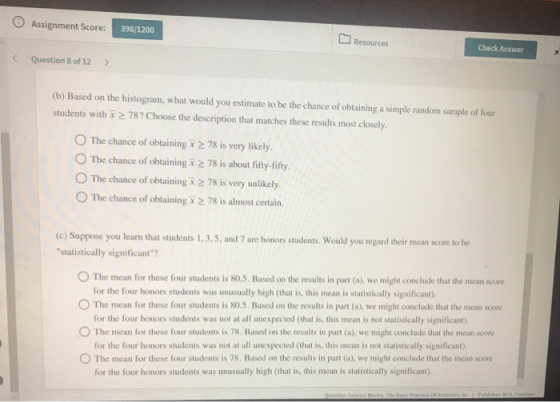 Assignment Score: 398/1200 Resources Check Answer K Question 8 of 12 (b) Based on the histogram, what would you estimate to b