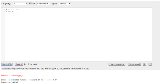 Editor: CodeMirror Layout: Vertical Language: R 1 ac(2, 3 4) 2 print(a) Run it (F8)Save it] Show input Absolute running time: