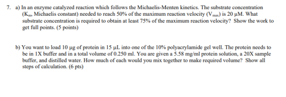 7. a) In an enzyme catalyzed reaction which follows the Michaelis-Menten kinetics. The substrate concentration (Km, Michaelis