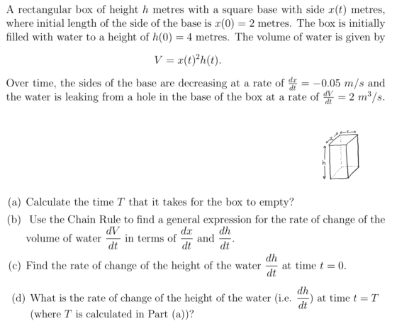 A rectangular box of height h metres with a square base with side x(t) metres, where initial length of the side of the base i