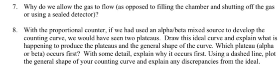 7. Why do we allow the gas to flow (as opposed to filling the chamber and shutting off the gas or using a sealed detector)? 8