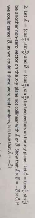 2. Let A = (cos, sin and B = (cos, sin) be two vectors on the x-y plane. Let C = (cos, sin be another non-zero vector on the