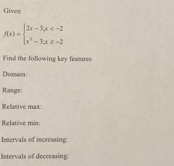Given f(x) r)s x23,x 2-2 Find the following key features Domain: Range: Relative max: Relative min: Intervals of increasing:
