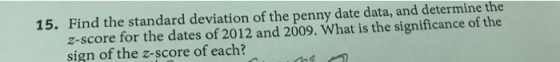 15. Find the standard deviation of the penny date data, and determine the z-score for the dates of 2012 and 2009. What is the
