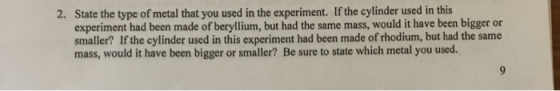 2. State the type of metal that you used in the experiment. If the cylinder used in this experiment had been made of berylliu