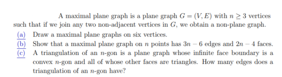 A maximal plane graph is a plane graph G = (V, E) with n-3 vertices such that if we join any two non-adjacent vertices in G,