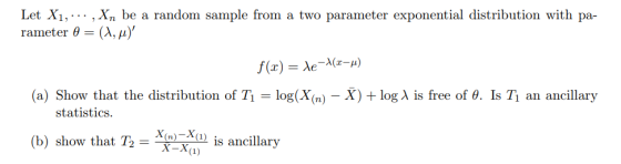 Let Xi,...,Xn be a random sample from a two parameter exponential distribution with pa- rameter θ (λ, μ), (a) Show that the d
