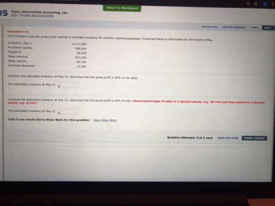 Return to Blackboard Kieso, Intermediate Accounting, 16e CALCULATOR PRINTER VERSION BACK Exercise 9-14 method to estimate inv