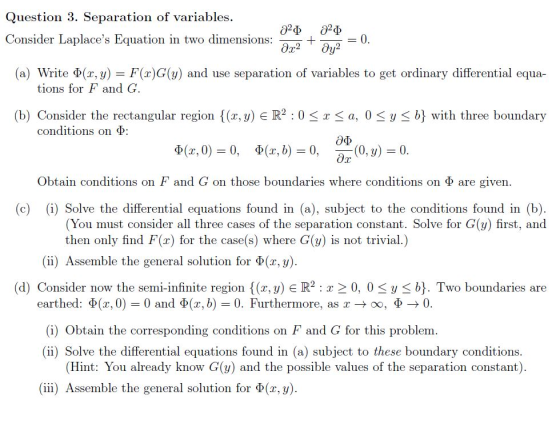 Question 3. Separation of variables. Consider Laplaces Equation in two dimensions:-+-- (a) Write φ(z y) F(x)G(y) and use sep