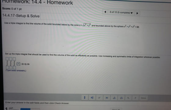 Homework Nework: 14.4 Score: 0 of 1 pt 6 of 12 (5 complete) 14.4.17-Setup & Solve Use a triple integral to find the volume of