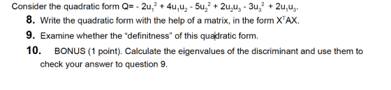 Consider the quadratic form Q - 2u24u,u2 5u22 + 2uzu32u,u 8. Write the quadratic form with the help of a matrix, in the form