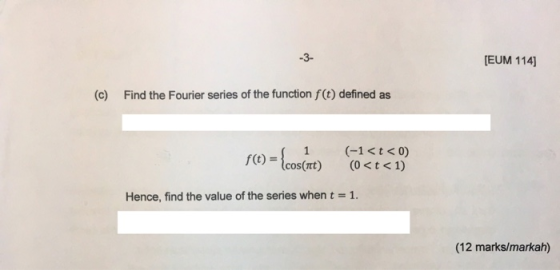 -3 [EUM 114] (c) Find the Fourier series of the function f(t) defined as 1 f(t)=cos(nt) (-1<t<0) (0<t< 1) 1 Hence, find the v