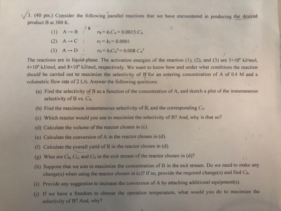3. (40 pts.) Consider the following parallel reactions that we have encountered in producing the desired product B at 300 K F