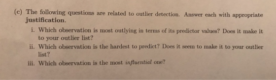 (c) The following questions are related to outlier detection. Answer each with appropriate i. Which observation is most outly