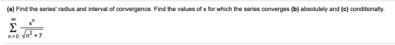 (a) Find the series radius and interval of convergence. Find the values of x for which the series converges (b) absolutely a