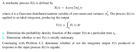 A stochastic process X() is defined by where A is a Gaussian-distributed random variable of zero mean and variance σ·The proc