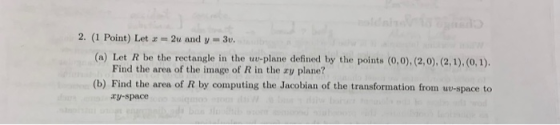 2. (1 Point) Let r-2u and y-3u. (a) Let R be the rectangle in the uv-plane defined by the points (0,0), (2,0), (2,1), (0 , 1)