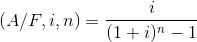 (A/F, i, n) 1+ i )n -1