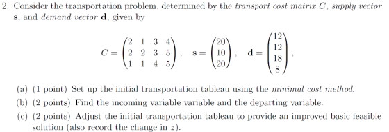 2. Consider the transportation problem, determined by the transport cost matriz C, supply vector s, and demand vector d, give