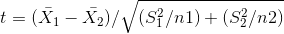 t = (\bar{X_{1}} - \bar{X_{2}}) / \sqrt{ ( S_{1}^{2} / n1) + (S_{2}^{2} / n2)}