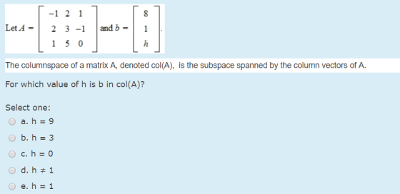 -1 2 1 Let A and b 2 3-1 1 1 5 0 h The columnspace of a matrix A, denoted col(A), is the subspace spanned by the column vecto