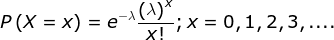 P\left ( X=x \right )=e^{-\lambda }\frac{\left (\lambda \right ) ^x}{x!};x=0,1,2,3,....