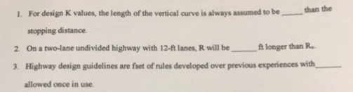 1. For design K values, the length of the vertical curve is always assumed to bethan the stopping distance 2 On a two-lane un