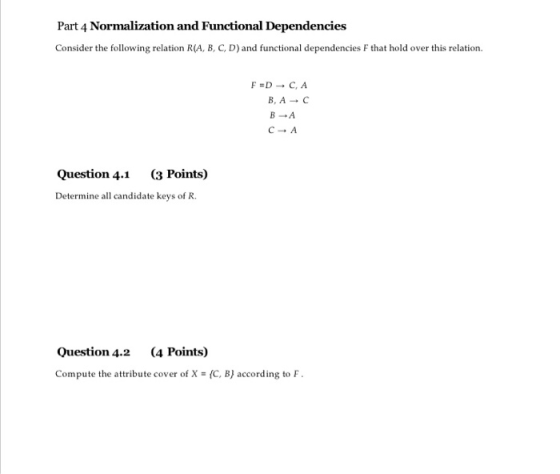 Part 4 Normalization and Functional Dependencies Consider the following relation R(A, B, C, D)and functional dependencies F t