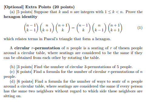 Optional Extra Points (20 points) (a) [5 points Suppose that k and n are integers with 1 Sk<n. Prove the hexagon identity whi