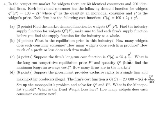 4. In the competit ve market for widgets there are 50 identical consumers and 200 iden tical firms. Each individual consumer