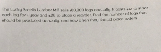 The Lucky Smells Lumbee Mill sells 180,000 logs anally It costs c10 tO store each log for1 year and 125 to place a reordee. F