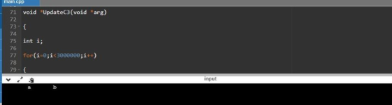 main.cpp void UpdateC3 ( void arg) 71 72 73- 74 75 int i; 76 for (i-0;i<3000000; i++) 77 78 79-f input