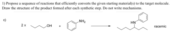 1) Propose a sequence of reactions that efficiently converts the given starting material(s) to the target molecule. Draw the
