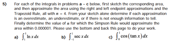 5) For each of the integrals in problems a c below, first sketch the corresponding area, and then approximate the area using