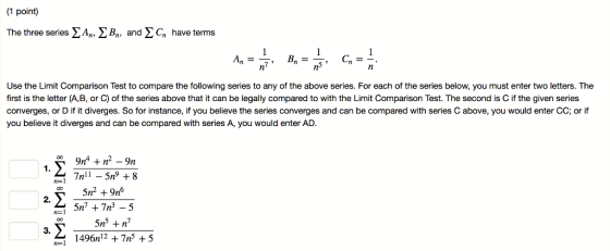 (1 point) The three series ^A,, ^ Bn, and > Cn have terms 1 An n 1 В, %3 1 С, —- = Use the Limit Comparison Test to compare t