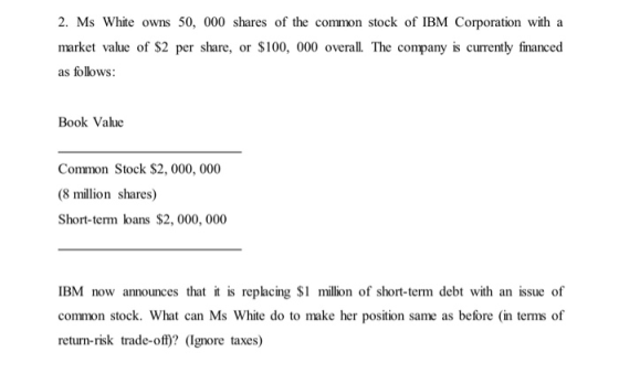 2. Ms White owns 50, 000 shares of the common stock of IBM Corporation with a market value of S2 per share, or $100, 000 over