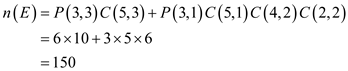 n(E) -P(3,3)C (5,3)+ P(3,1)C(5,1)C(4,2) C(2,2 6 x 10+3x5x6 150