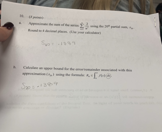 10. (8 poinis) Approximate the sum of the series Σ-, using the 20th partial sum, s20 Round to 4 decimal places. (Use your cal