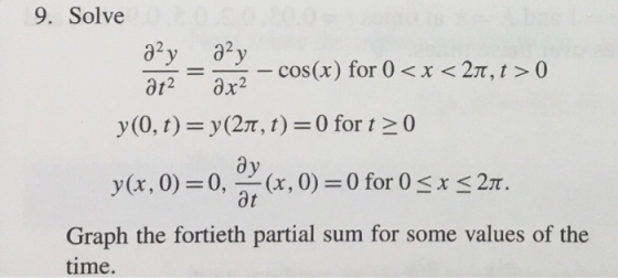 9. Solve - cos(x) for 0 <x < 27, t > 0 ax2 at2 y(0, t) y(27, t) = 0 for t 0 y(x, 0) y(x.0)= 0 for 0 <x < 27. at Graph the for