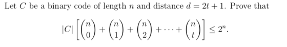 Let C be a binary code of length n and distance d 2t +1. Prove that 2
