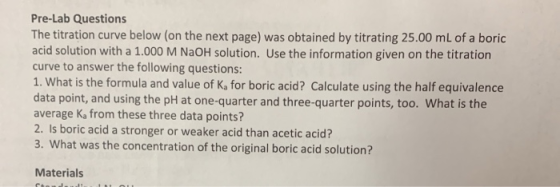 Pre-Lab Questions The titration curve below (on the next page) was obtained by titrating 25.00 mL of a boric acid solution wi