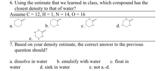 6. Using the estimate that we learned in class, which compound has the closest density to that of water? Assume C 12, H-1, N-