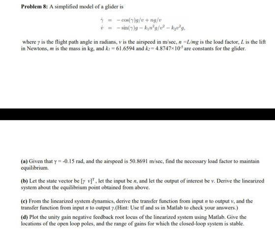 Problem 8: A simplified model of a glider is where y is the flight path angle in radians, v is the airspeed in m/sec, n -L/mg