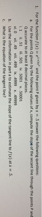 1. For the function f(x) e1+3x and the point P given by x 5 answer the following questions: For the points Q given by the fol
