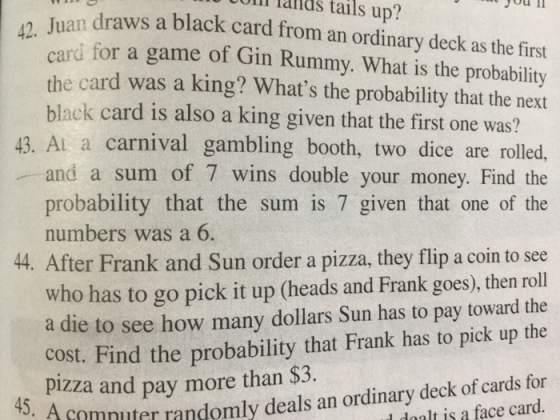 tails up? 42. Juan draws a black card from an ordinary deck as the first card for a game of Gin Rummy. What is the probabilit